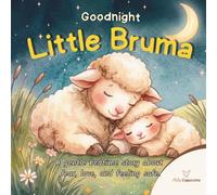 Goodnight Little Bruma: A gentle bedtime story about fear, love and feeling safe.