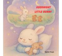Goodnight Little Bunny: A Cozy Goodnight Bunny Adventure for Ages 2-6, Perfect for Toddlers and Young Kids