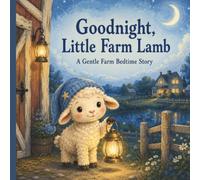 Goodnight, Little Farm Lamb: A Children's Bedtime Story