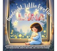 Goodnight, Little Fireflies: A 5-2-1 Calm-Down Bedtime Routine to Help Anxious Kids Fall Asleep Fast with Counting, Mindful Breathing, and a Gratitude Whisper