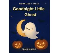 Goodnight, Little Ghost: A gentle picture book series designed to help children ages 3-6 relax, unwind, and settle into peaceful bedtime routines. ... adventure filled with warmth, imagina: 5