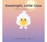 Goodnight, Little Glow: A Bedtime Wind-Down Story (Ages 3-5): 2