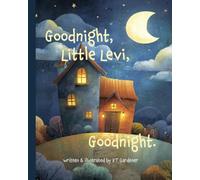 Goodnight, Little Levi, Goodnight: A Gentle Bedtime Story for Calm and Sleep