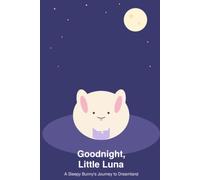 Goodnight, Little Luna: A Sleepy Bunny's Journey to Dreamland