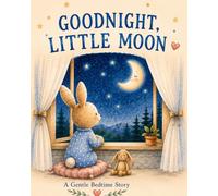 Goodnight, Little Moon: A Gentle Bedtime Story
