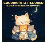GOODNIGHT LITTLE ONES: 75 Animal Rhymes Beneath the Starry Sky - Bedtime Poems for Kids and Toddlers