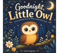 Goodnight, Little Owl: A Cozy Bedtime Story for Wide-Awake Little Ones