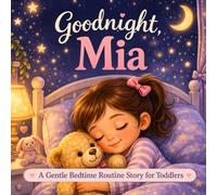 Goodnight, Mia: A Sweet Bedtime Routine Story for Toddlers