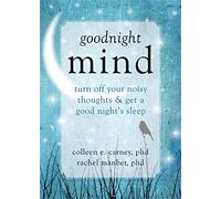 Goodnight Mind: Turn Off Your Noisy Thoughts & Get a Good Night's Sleep
