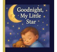 Goodnight, My Little Star: A Bedtime Book for Babies and Parents