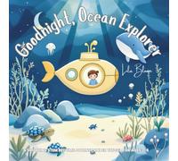 Goodnight, Ocean Explorer: A Soothing STEM Bedtime Journey Under the Sea for Ages 3-6