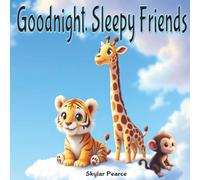 Goodnight, Sleepy Friends: Adorable Baby Animals and Calming Rhymes for Sleepy Time