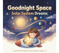 Goodnight Space: Solar System Dreams: A Calm STEM Bedtime Picture Book About the Sun, Planets, and Moons for Kids Ages 3-7: 1