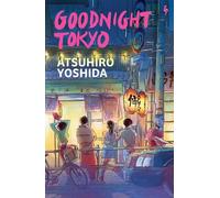 Goodnight Tokyo : The English language debut from bestselling Japanese author: Atsuhiro Yoshida