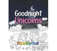 Goodnight Unicorns Colouring Book: A Calm Bedtime Activity for Toddlers and Preschoolers