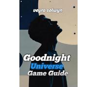 Goodnight Universe Game Guide: Exact Timing, Optimal Routes, Achievement Unlocks & Challenge Strategies
