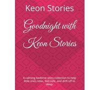 Goodnight with Keon Stories: A calming bedtime story collection to help little ones relax, feel safe, and drift off to sleep.