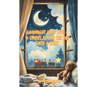 Goodnight with Love: 10 Stories to End the Day with a Smile: Goodnight with Love: Whispers, Wonders, and Wishes for Dreamy Nights