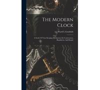 Goodrich Ward L The Modern Clock; A Study Of Time Keeping Mec (Copertina rigida)