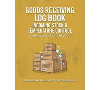 GOODS RECEIVING LOG BOOK: * Incoming Stock & Temperature Control - Control Quality at the Door - 100 Log Sheets for Restaurants, Catering & Warehouses