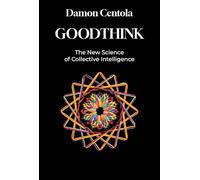 Goodthink: The New Science of Collective Intelligence