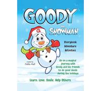 Goody The Snowman: Go on a Magical Journey With Goody and his Friends to do Good Deeds During the Holidays