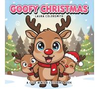Goofy Christmas - A Cute Winter Coloring Book: Cozy and Silly Holiday Coloring Book for All Ages Featuring Cute Xmas Characters, and Funny Winter Moments