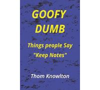 GOOFY DUMB: things people say "Keep Notes"