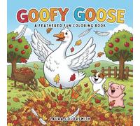 Goofy Goose - A Feathered Fun Coloring Book: A Silly and Sweet Coloring Adventure Full of Honks, Feathers, and Fun for All Ages