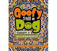 Goofy Is Still a Dog: Kindness Is Not a Weakness | Quotes to Fly Higher | Volume 21 | For People with Soft Smiles and Sharp Bites | A Motivational Coloring Book