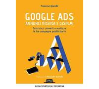 Google Ads. Annunci ricerca e display. Costruisci, converti e analizza le tue campagne pubblicitarie