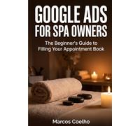 Google Ads for Spa Owners: The Beginner's Guide to Filling Your Appointment Book