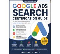 Google Ads Search Certification Study Guide: The complete study guide to pass the Google ads search certification exam