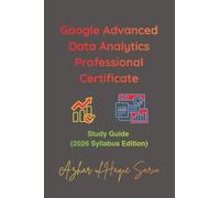 Google Advanced Data Analytics Professional Certificate: Study Guide (2026 Syllabus Edition)