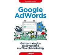 Google AdWords. Guida strategica all'advertising e al search marketing