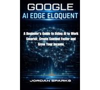 Google AI Edge Eloquent: A Beginner’s Guide to Using AI to Work Smarter, Create Content Faster and Grow Your Income
