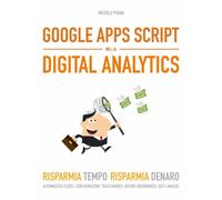 Google Apps Script nella Digital Analytics: Risparmia Tempo Risparmia Denaro di