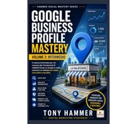 Google Business Profile Mastery Volume 2: Metodo, ottimizzazione e crescita: INTERMEDIO Da zero a esperto: visibilità locale, reputazione e conversioni