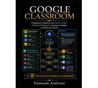 GOOGLE CLASSROOM: Progettare la didattica con Gemini, Gem e Gemini Notebook: strumenti, strategie e attività per docenti