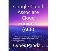 Google Cloud Associate Cloud Engineer (ACE) - Guía Completa en Español: La certificación operativa insignia de Google Cloud - el equivalente GCP de AWS CLF-C02 y Azure AZ-104: provisionar, desplegar