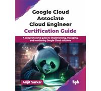 Google Cloud Associate Cloud Engineer Certification Guide – Guida completa – Edizione inglese
