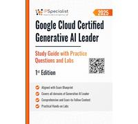 Google Cloud Certified Generative AI Leader Study Guide with Practice Questions & Labs: 1st Edition - 2025