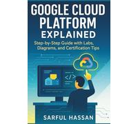 Google Cloud Platform Explained: Step-by-Step Guide with Labs, Diagrams, and Certification Tips: 5