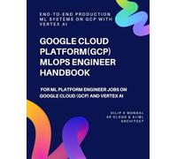 Google Cloud Platform(GCP) MLOps Engineer Handbook: For ML Platform Engineer Jobs On Google Cloud (GCP) and Vertex AI
