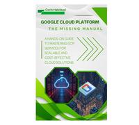 Google Cloud Platform: The Missing Manual: A Hands-On Guide to Mastering GCP Services for Scalable and Cost-Effective Cloud Solutions