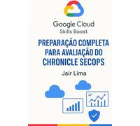 Google Cloud Skills Boost: Preparação Completa Para Avaliação Do Chronicle SecOps