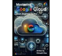 Google Cloud Unlocked: The Practical Guide to Mastering GCP Services, Security, and Architecture.