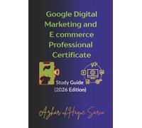 Google Digital Marketing and E commerce Professional Certificate: Study Guide (2026 Edition)
