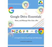Google Drive Essentials: Store, Share, and Manage Files Like a Pro