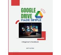 Google Drive Made Simple: A Beginner’s Handbook